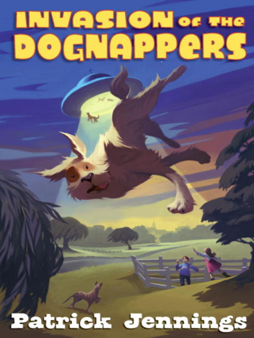 Title details for Invasion of the Dognappers by Patrick Jennings - Available